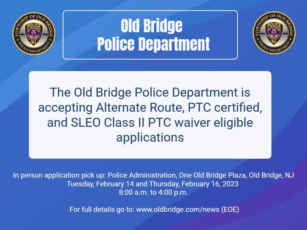 The Old Bridge Police Department is accepting Alternate Route, PTC certified, and SLEO Class II PTC waiver eligible applications